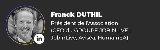 Franck DUTHIL, Président de l'Association (CEO du Groupe Jobinlive : Jobinlive, Aviséa et HumainEA)