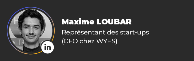 Maxime LOUBAR, Représentant des Start-ups pour l'Association (CEO chez WYES)
